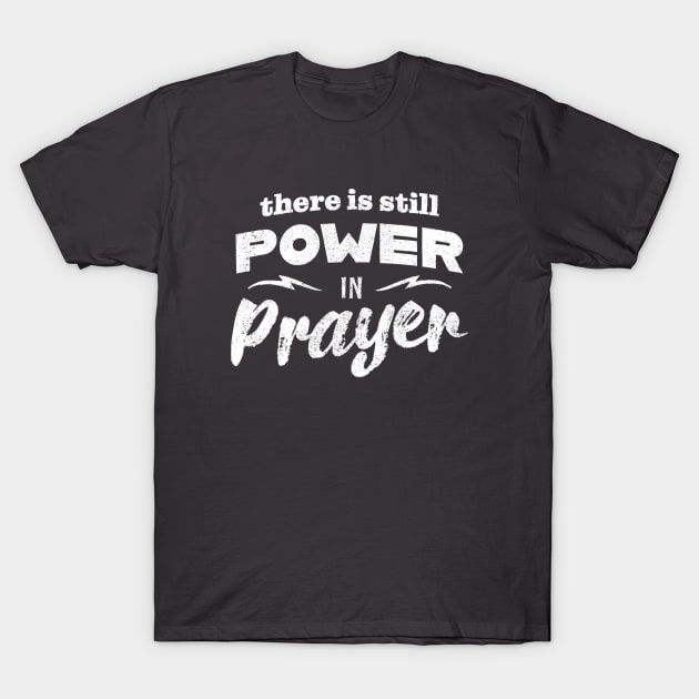 There Is Still Power In Prayer T-Shirt by Commykaze